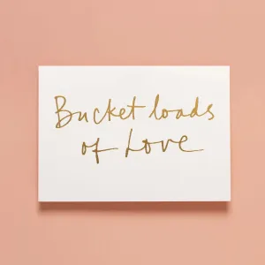 Bucket Loads of Love Card